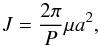\begin{equation} J=\frac{2\pi}{P} \mu a^2, \end{equation}