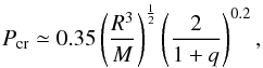 \begin{equation} P_{\rm cr} \simeq 0.35 \left(\frac{R^3}{M}\right)^{\frac{1}{2}} \left( \frac{2}{1+q}\right)^{0.2}, \end{equation}