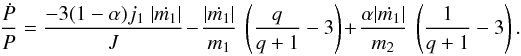 \begin{equation} \frac{\dot{P}}{P}= \frac{-3(1-\alpha)j_1~|{\dot{m_1}}|}{J} - \frac{|\dot{m_1}|}{m_1}~\left(\frac{q}{q+1}-3\right) + \frac{\alpha |\dot{m_1}|}{m_2}~\left(\frac{1}{q+1}-3\right). \end{equation}