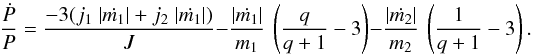 \begin{equation} \frac{\dot{P}}{P}= \frac{-3(j_1~| \dot{m_1}| + j_2~| \dot{m_1} |)}{J} - \frac{|\dot{m_1}|}{m_1}~\left(\frac{q}{q+1}-3\right) - \frac{ |\dot{m_2}|}{m_2}~\left(\frac{1}{q+1}-3\right). \end{equation}