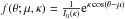 \hbox{$f(\theta;\mu,\kappa)=\frac{1}{I_{0}(\kappa)}{\rm e}^{\kappa\cos(\theta-\mu)}$}