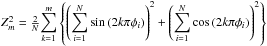\hbox{$Z_{m}^{2}=\frac{2}{N}{\displaystyle\sum_{k=1}^{m}\left\{\left(\sum_{i=1}^{N}\sin\left(2k\pi\phi_{i}\right)\right)^{2}+\left(\sum_{i=1}^{N}\cos\left(2k\pi\phi_{i}\right)\right)^{2}\right\}}$}