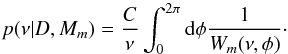 \begin{eqnarray*} p(\nu | D, M_m)=\frac{C}{\nu}\int_{0}^{2\pi} {\rm d}\phi \frac{1}{W_m(\nu,\phi)}\cdot \end{eqnarray*}