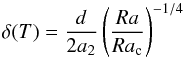 \begin{equation} \label{delta} \delta(T) = \frac {d} {2 a_2} \left( \frac {Ra} {Ra_\mathrm{c}} \right)^{-1/4} \end{equation}