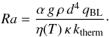 \begin{equation} \label{Ra} Ra = \frac { \alpha \, g \, \rho \, d^4 \, q_\mathrm{BL} } { \eta(T) \, \kappa \, k_\mathrm{therm} } \cdot \end{equation}
