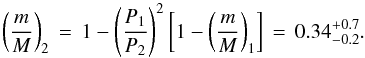 \begin{equation} \left(\frac{m}{M}\right)_2 \,=\, 1 - \left(\frac{P_1}{P_2}\right)^2\left[1 - \left(\frac{m}{M}\right)_1\right] \,=\, 0.34^{+0.7}_{-0.2} . \end{equation}