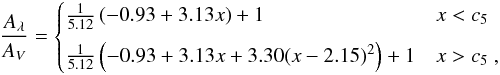 \begin{eqnarray} \frac{A_{\lambda}}{A_V} = \begin{cases} \frac{1}{5.12} \left(-0.93+3.13x\right)+1 & x<c_5 \\[2mm] \frac{1}{5.12} \left(-0.93+3.13x+3.30(x-2.15)^2 \right)+1 & x>c_5~, \end{cases} \end{eqnarray}