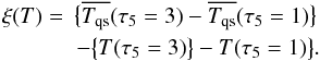 \begin{eqnarray} \xi(T) = \!\! \!\!& \big\{\overline{T_{\rm qs}}(\tau_5=3)-\overline{T_{\rm qs}}(\tau_5=1)\big\} \notag\\&\ - \big\{T(\tau_5=3)\big\}-T(\tau_5=1)\big\} . \label{equation:deltat} \end{eqnarray}