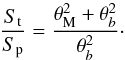 \begin{equation} \label{eq:circ} {S_{\rm t} \over S_{\rm p}} = {{\theta^2_{\rm M} + \theta^2_b}\over \theta^2_b} \cdot \end{equation}