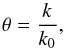 \begin{equation} \label{eq:shielding function definition} \theta = \frac{k}{k_0}, \end{equation}