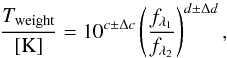 \appendix \setcounter{section}{4} \begin{equation} \frac{T_{\rm weight}}{\rm [K]}=10^{c\pm\Delta c}\left(\frac{f_{\lambda_1}}{f_{\lambda_2}}\right)^{d\pm\Delta d} \label{eq:twhcolor} , \end{equation}