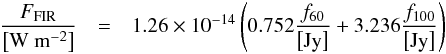 \appendix \setcounter{section}{5} \begin{eqnarray} \frac{F_{\rm FIR}}{\left[{\rm W~m^{-2}}\right]}& =& 1.26 \times 10^{-14} \left(0.752\frac{f_{60}}{\left[{\rm Jy}\right]}+3.236\frac{f_{100}}{\left[{\rm Jy}\right]}\right) \end{eqnarray}