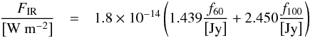 \appendix \setcounter{section}{5} \begin{eqnarray} \frac{F_{\rm IR}}{\left[{\rm W~m^{-2}}\right]} &=& 1.8\times10^{-14}\left(1.439\frac{f_{60}}{\left[{\rm Jy}\right]}+2.450\frac{f_{100}}{\left[{\rm Jy}\right]}\right) \end{eqnarray}