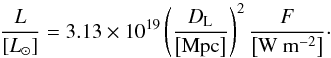\appendix \setcounter{section}{5} \begin{equation} \frac{L}{\left[\lsun\right]} = 3.13\times10^{19} \left(\frac{D_{\rm L}}{\left[{\rm Mpc}\right]}\right)^2 \frac{F}{\left[{\rm W~m^{-2}}\right]}\cdot \end{equation}