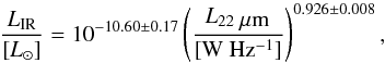 \appendix \setcounter{section}{5} \begin{equation} \rm \frac{\lir}{[{\it L}_{\odot}]} =10^{-10.60\pm0.17} \left(\frac{{\it L}_{22~\mum}}{\rm [W~Hz^{-1}]}\right)^{0.926\pm0.008} , \end{equation}
