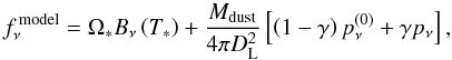 \begin{equation} \emph{f}_{\nu}^{\rm ~model}=\Omega_{*}B_{\nu}\left(T_{*}\right)+\frac{M_{\rm dust}}{4\pi D_{\rm L}^{2}}\left[\left(1-\gamma\right)p_{\nu}^{(0)}+\gamma p_{\nu}\right] \label{eq:model-flux} , \end{equation}