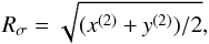 \begin{equation} \label{eq:Rsigma} R_\sigma = \sqrt{ (x^{(2)} + y^{(2)})/2 } \text{,} \end{equation}