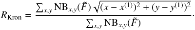 \begin{equation} \label{lsd_eq:20} R_\mathrm{Kron} = \frac{\sum_{x,y} \mathrm{NB}_{x,y}(\tilde{F}) \sqrt{(x-x^{(1)})^2 + (y-y^{(1)})^2}}{\sum_{x,y} \mathrm{NB}_{x,y}(\tilde{F})} \cdot \end{equation}