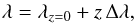 \begin{equation} \label{eq:4} \lambda = \lambda_{z=0} + z\,\Delta \lambda\text{,} \end{equation}