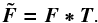 \begin{equation} \label{lsd_eq:1} \boldmath{\tilde{F}} = \boldmath{F} \ast \boldmath{T} \text{.} \end{equation}