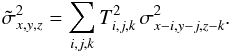 \begin{equation} \label{lsd_eq:3} \tilde{\sigma}^2_{x,y,z} = \sum_{i,j,k} T_{i,j,k}^2 \, \sigma^2_{x-i,y-j,z-k} \text{.} \end{equation}