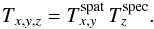 \begin{equation} \label{lsd_eq:5} T_{x,y,z} = T^{\mathrm{spat}}_{x,y} \, T^{\mathrm{spec}}_{z}\text{.} \end{equation}
