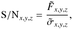 \begin{equation} \label{lsd_eq:12} {{\rm S/N}}_{x,y,z} = \frac{\tilde{F}_{x,y,z}}{\tilde{\sigma}_{x,y,z}} \text{,} \end{equation}