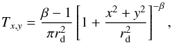 \begin{equation} \label{lsd_eq:9} T_{x,y} = \frac{\beta - 1}{\pi r_\mathrm{d}^2} \left [ 1 + \frac{x^2 + y^2}{r_\mathrm{d}^2} \right ]^{-\beta} \text{,} \end{equation}