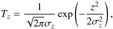 \begin{equation} \label{lsd_eq:10} T_z = \frac{1}{\sqrt{2\pi}\sigma_z} \exp \left ( - \frac{z^2}{2\sigma_z^2} \right ) \text{,} \end{equation}