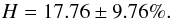 \begin{equation} H=17.76 \pm9.76\%. \end{equation}