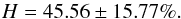 \begin{equation} H=45.56 \pm15.77\% . \end{equation}