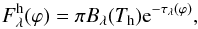 \begin{equation} F^{\rm h}_{\lambda}(\varphi) =\pi B_\lambda(T_{\rm h}) {\rm e}^{-\tau_{\lambda}(\varphi)}, \label{Fhot} \end{equation}