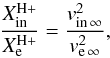 \begin{equation} \label{Xvpom} \dfrac{X^{\rm H+}_{\rm in}}{X^{\rm H+}_{\rm e}} = \dfrac{v_{\rm in\,\infty}^2} {v_{\rm e\,\infty}^2} , \end{equation}