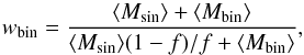 \begin{equation} w_{\rm bin} = \frac{\langle M_{\rm sin}\rangle +\langle M_{\rm bin}\rangle }{ \langle M_{\rm sin}\rangle (1-f)/f + \langle M_{\rm bin}\rangle}, \label{eq:bf_bin} \end{equation}