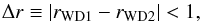 \begin{equation} \Delta r \equiv |r_{\rm WD1}-r_{\rm WD2}| < 1, \label{eq:r_bias} \end{equation}