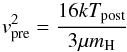 \begin{equation} v_{\rm pre}^2=\frac{16 k T_{\rm post}}{3 \mu m_{\rm H}} \label{vel_eq} \end{equation}