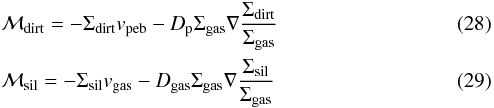 \begin{eqnarray} && \mathcal{M}_{\rm{dirt}} = -\Sigma_{\rm{dirt}} v_{\rm{peb}} - D_{\rm{p}} \Sigma_{\rm{gas}} \nabla \frac{\Sigma_{\rm{dirt}}}{\Sigma_{\rm{gas}}} \\ & & \mathcal{M}_{\rm{sil}} = -\Sigma_{\rm{sil}} v_{\rm{gas}} - D_\mathrm{gas} \Sigma_{\rm{gas}} \nabla \frac{\Sigma_{\rm{sil}}}{\Sigma_{\rm{gas}}}\label{eq:sirono-massfluxes} \end{eqnarray}