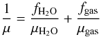 \begin{equation} \frac{1}{\mu} = \frac{f_{\mathrm{H_{2}O}}}{\mu_{\mathrm{H_{2}O}}} + \frac{f_{\mathrm{gas}}}{\mu_{\mathrm{gas}}} \end{equation}