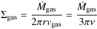 \begin{equation} \label{eq:siggas} \Sigma_{\rm{gas}} = \frac{\dot{M}_{\rm{gas}}}{2 \pi r v_{\rm{gas}}} = \frac{\dot{M}_{\rm{gas}}}{3 \pi \nu} \end{equation}