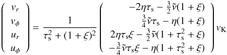 \appendix \setcounter{section}{2} \begin{equation} \label{eq:coll-eqs-final} \left(\begin{array}{c} v_r \\ v_\phi \\ u_r \\ u_\phi \end{array}\right) = \frac{1}{\tau_{\rm s}^2 +(1+\xi)^2} \left(\begin{array}{r} -2\eta\tau_{\rm s} -\frac{3}{2}\tilde{\nu}(1+\xi) \\ \frac{3}{4}\tilde\nu \tau_{\rm s} -\eta (1+\xi) \\ 2\eta\tau_{\rm s} \xi -\frac{3}{2}\tilde\nu(1+\tau_{\rm s}^2 +\xi) \\ -\frac{3}{4}\tilde\nu \tau_{\rm s} \xi -\eta (1+\tau_{\rm s}^2 +\xi) \end{array}\right) v_{\rm K} \end{equation}