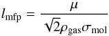 \begin{equation} \label{eq:lmfp} l_{\rm{mfp}} = \frac{\mu}{\sqrt{2} \rho_{\rm{gas}} \sigma_{\rm{mol}}} \end{equation}