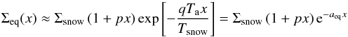 \appendix \setcounter{section}{3} \begin{equation} \Sigma_\mathrm{eq}(x) \approx \Sigma_\mathrm{snow} \left( 1 +px \right) \exp \left[ -\frac{qT_{\rm a}x}{T_\mathrm{snow}} \right] = \Sigma_\mathrm{snow} \left( 1 +px \right) {\rm e}^{ -a_\mathrm{eq} x} \label{eq:sigma-eq-approx} \end{equation}