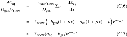 \appendix \setcounter{section}{3} \begin{eqnarray} \label{eq:Mz-eq} \frac{\mathcal{M}_{\mathrm{eq}}}{D_\mathrm{gas}/r_\mathrm{snow}} &=& -\frac{v_\mathrm{gas}r_\mathrm{snow}}{D_\mathrm{gas}}\Sigma_\mathrm{eq}- \frac{{\rm d}\Sigma_\mathrm{eq}}{{\rm d}x} \\[3mm] \nonumber &=& \Sigma_\mathrm{snow}\left( -b_\mathrm{gas} (1+px) + a_\mathrm{eq}(1+px) -p \right) {\rm e}^{-a_\mathrm{eq}x} \\[3mm] &\approx& \Sigma_\mathrm{snow} (a_\mathrm{eq} -b_\mathrm{gas}) {\rm e}^{-a_\mathrm{eq} x} \end{eqnarray}