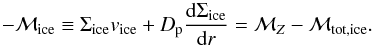 \appendix \setcounter{section}{3} \begin{equation} \label{eq:flux-balance} -\mathcal{M}_\mathrm{ice} \equiv \Sigma_\mathrm{ice} v_\mathrm{ice} +D_{\rm{p}}\frac{{\rm d} \Sigma_\mathrm{ice}}{{\rm d}r} = \mathcal{M}_Z -\mathcal{M}_\mathrm{tot,ice}. \end{equation}