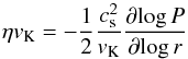 \begin{equation} \label{eq:eta} \eta v_{\rm K} = -\frac{1}{2} \frac{c_{\rm s}^{2}}{v_{\rm K}} \frac{\partial\! \log P}{\partial\! \log r} \end{equation}