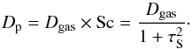 \begin{equation} D_{\rm{p}} = D_\mathrm{gas} \times {\rm Sc} = \frac{D_\mathrm{gas}}{1 + \tau_{\rm S}^2}\cdot \end{equation}