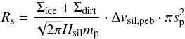 \begin{equation} R_{\rm{s}} = \frac{\Sigma_{\rm{ice}} + \Sigma_{\rm{dirt}}}{\sqrt{2 \pi} H_{\rm{sil}} m_{\rm{p}}} \cdot \Delta v_{\rm{sil, peb}} \cdot \pi s_{\rm{p}}^{2} \end{equation}