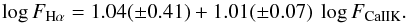 \begin{equation} \log F_{\rm H\alpha} = 1.04(\pm 0.41) + 1.01(\pm 0.07)\ \log F_{\rm CaII K} \label{Eq:FHa-FCaK} . \end{equation}