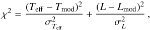 \begin{equation} \label{eq:HR_mass} \chi^2 = \frac{(T_{\rm eff}-T_{\rm mod})^{2}}{\sigma_{T_{\rm eff}}^2} +\frac{(L-L_{\rm mod})^{2}}{\sigma_{L}^2} \,, \end{equation}