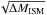\hbox{$\sqrt{\Delta M_{\rm ISM}}$}